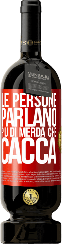 49,95 € | Vino rosso Edizione Premium MBS® Riserva Le persone parlano più di merda che di merda Etichetta Rossa. Etichetta personalizzabile Riserva 12 Mesi Raccogliere 2015 Tempranillo