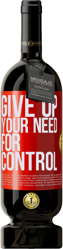 49,95 € | Rotwein Premium Ausgabe MBS® Reserve Give up your need for control Rote Markierung. Anpassbares Etikett Reserve 12 Monate Ernte 2014 Tempranillo