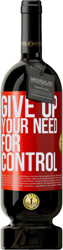 49,95 € Kostenloser Versand | Rotwein Premium Ausgabe MBS® Reserve Give up your need for control Rote Markierung. Anpassbares Etikett Reserve 12 Monate Ernte 2016 Tempranillo