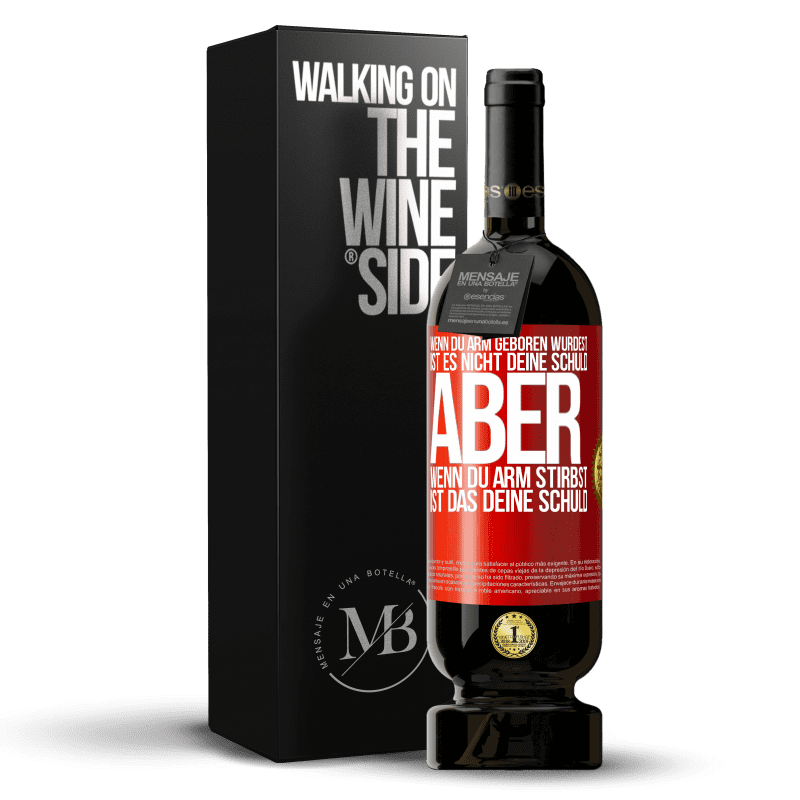 49,95 € Kostenloser Versand | Rotwein Premium Ausgabe MBS® Reserve Wenn du arm geboren wurdest, ist es nicht deine Schuld. Aber wenn du arm stirbst, ist das deine Schuld Rote Markierung. Anpassbares Etikett Reserve 12 Monate Ernte 2016 Tempranillo