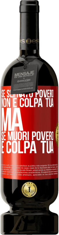 «Se sei nato povero, non è colpa tua. Ma se muori povero, è colpa tua» Edizione Premium MBS® Riserva