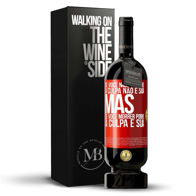 49,95 € Envio grátis | Vinho tinto Edição Premium MBS® Reserva Se você nasceu pobre, a culpa não é sua. Mas se você morrer pobre, a culpa é sua Etiqueta Vermelha. Etiqueta personalizável Reserva 12 Meses Colheita 2016 Tempranillo
