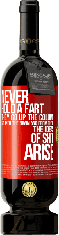 49,95 € | Red Wine Premium Edition MBS® Reserve Never hold a fart. They go up the column, get into the brain and from there the ideas of shit arise Red Label. Customizable label Reserve 12 Months Harvest 2014 Tempranillo