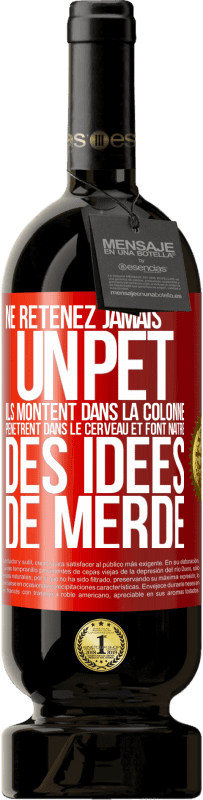 49,95 € Envoi gratuit | Vin rouge Édition Premium MBS® Réserve Ne retenez jamais un pet. Ils montent dans la colonne, pénètrent dans le cerveau et font naître des idées de merde Étiquette Rouge. Étiquette personnalisable Réserve 12 Mois Récolte 2016 Tempranillo