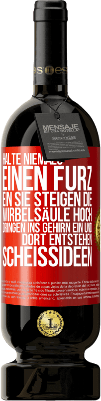 49,95 € Kostenloser Versand | Rotwein Premium Ausgabe MBS® Reserve Halte niemals einen Furz ein. Sie steigen die Wirbelsäule hoch, dringen ins Gehirn ein, und dort entstehen Scheißideen Rote Markierung. Anpassbares Etikett Reserve 12 Monate Ernte 2016 Tempranillo