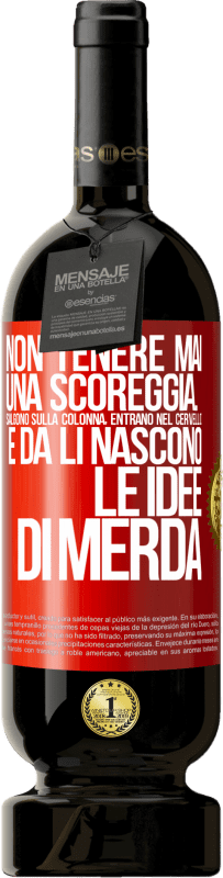 49,95 € | Vino rosso Edizione Premium MBS® Riserva Non tenere mai una scoreggia. Salgono sulla colonna, entrano nel cervello e da lì nascono le idee di merda Etichetta Rossa. Etichetta personalizzabile Riserva 12 Mesi Raccogliere 2014 Tempranillo