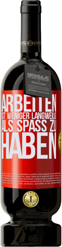 49,95 € | Rotwein Premium Ausgabe MBS® Reserve Arbeiten ist weniger langweilig als Spaß zu haben Rote Markierung. Anpassbares Etikett Reserve 12 Monate Ernte 2016 Tempranillo