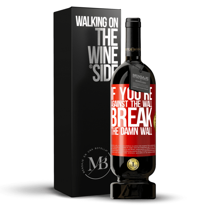 49,95 € Free Shipping | Red Wine Premium Edition MBS® Reserve If you're against the wall, break the damn wall Red Label. Customizable label Reserve 12 Months Harvest 2015 Tempranillo