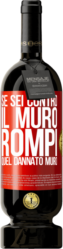 49,95 € | Vino rosso Edizione Premium MBS® Riserva Se sei contro il muro, rompi quel dannato muro Etichetta Rossa. Etichetta personalizzabile Riserva 12 Mesi Raccogliere 2015 Tempranillo