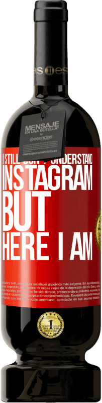«I still don't understand Instagram, but here I am» Premium Edition MBS® Reserve