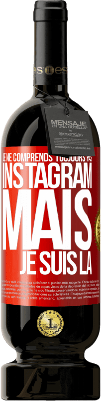39,95 € Envoi gratuit | Vin rouge Édition Premium MBS® Reserva Je ne comprends toujours pas Instagram, mais je suis là Étiquette Rouge. Étiquette personnalisable Reserva 12 Mois Récolte 2015 Tempranillo