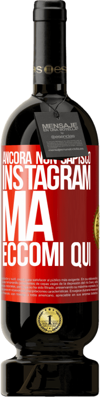 49,95 € Spedizione Gratuita | Vino rosso Edizione Premium MBS® Riserva Ancora non capisco Instagram, ma eccomi qui Etichetta Rossa. Etichetta personalizzabile Riserva 12 Mesi Raccogliere 2016 Tempranillo