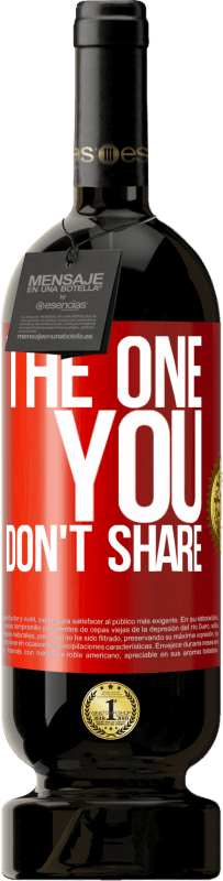 49,95 € | 红酒 高级版 MBS® 预订 The one you don't share 红色标签. 可自定义的标签 预订 12 个月 收成 2015 Tempranillo