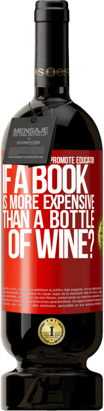 49,95 € | 赤ワイン プレミアム版 MBS® 予約する 本がワインのボトルよりも高価な場合の教育の促進方法 赤いタグ. カスタマイズ可能なラベル 予約する 12 月 収穫 2014 Tempranillo