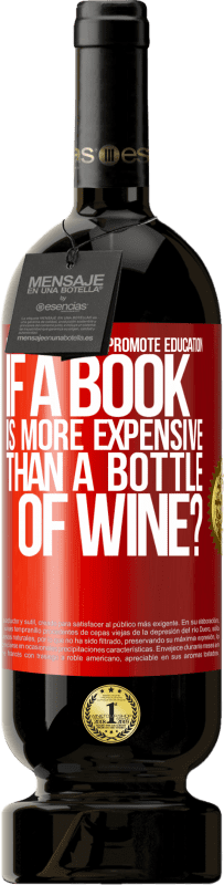 49,95 € | Red Wine Premium Edition MBS® Reserve How they want to promote education if a book is more expensive than a bottle of wine Red Label. Customizable label Reserve 12 Months Harvest 2015 Tempranillo