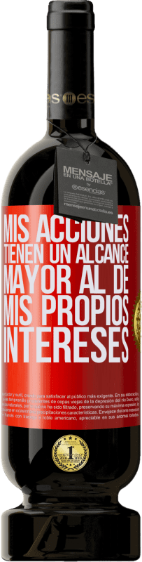 49,95 € | Vino Tinto Edición Premium MBS® Reserva Mis acciones tienen un alcance mayor al de mis propios intereses Etiqueta Roja. Etiqueta personalizable Reserva 12 Meses Cosecha 2016 Tempranillo