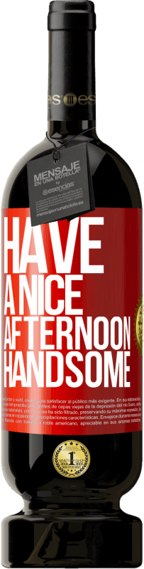 49,95 € Free Shipping | Red Wine Premium Edition MBS® Reserve Have a nice afternoon, handsome Red Label. Customizable label Reserve 12 Months Harvest 2016 Tempranillo