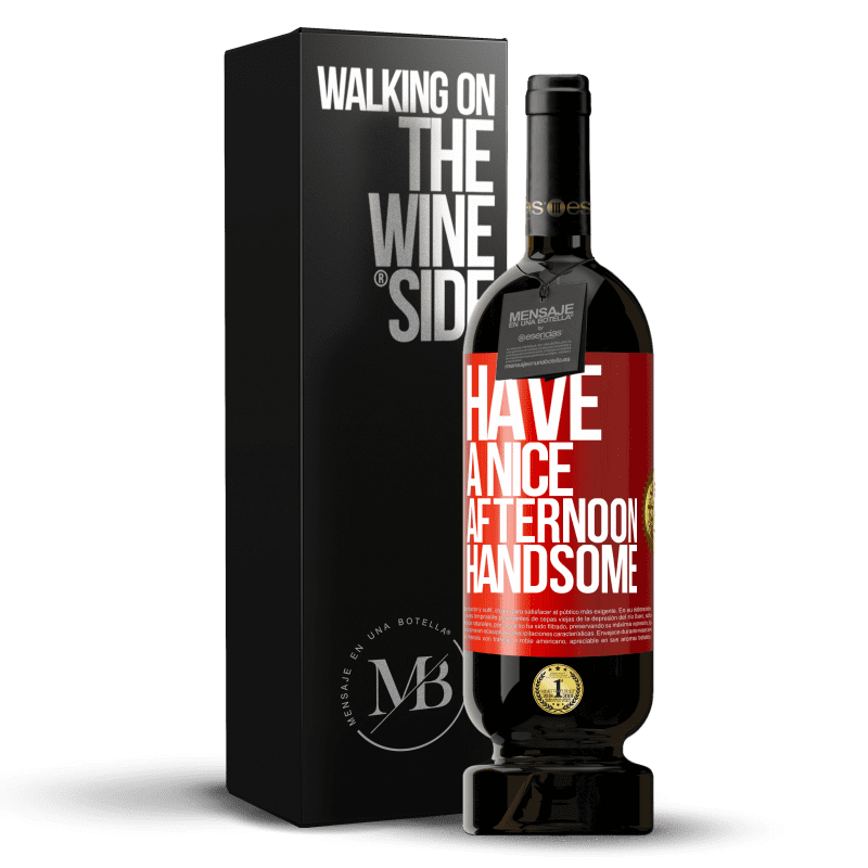 49,95 € Free Shipping | Red Wine Premium Edition MBS® Reserve Have a nice afternoon, handsome Red Label. Customizable label Reserve 12 Months Harvest 2014 Tempranillo