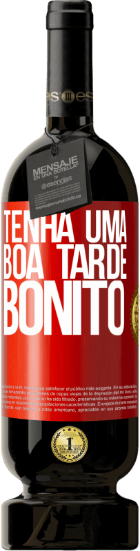 «Tenha uma boa tarde, bonito» Edição Premium MBS® Reserva