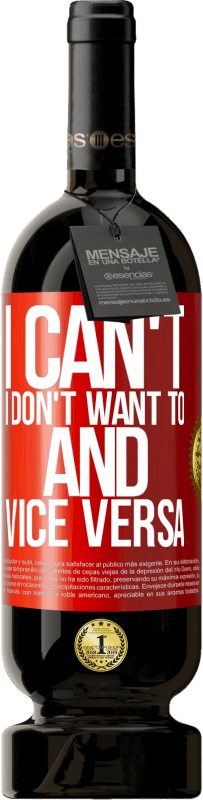 49,95 € Free Shipping | Red Wine Premium Edition MBS® Reserve I can't, I don't want to, and vice versa Red Label. Customizable label Reserve 12 Months Harvest 2016 Tempranillo