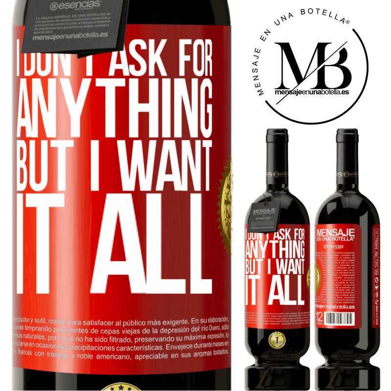 49,95 € Free Shipping | Red Wine Premium Edition MBS® Reserve I don't ask for anything, but I want it all Red Label. Customizable label Reserve 12 Months Harvest 2015 Tempranillo
