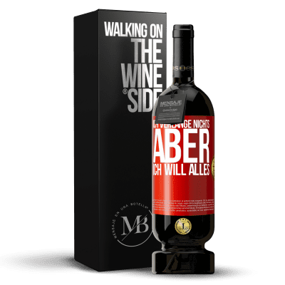 «Ich verlange nichts, aber ich will alles» Premium Ausgabe MBS® Reserve
