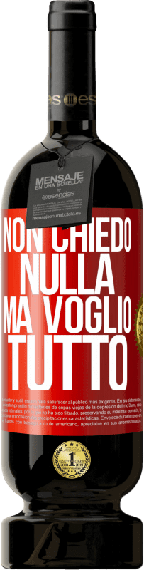 49,95 € Spedizione Gratuita | Vino rosso Edizione Premium MBS® Riserva Non chiedo nulla, ma voglio tutto Etichetta Rossa. Etichetta personalizzabile Riserva 12 Mesi Raccogliere 2016 Tempranillo