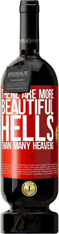 «There are more beautiful hells than many heavens» Premium Edition MBS® Reserva