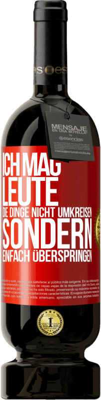 49,95 € | Rotwein Premium Ausgabe MBS® Reserve Ich mag Leute, die Dinge nicht umkreisen sondern einfach überspringen Rote Markierung. Anpassbares Etikett Reserve 12 Monate Ernte 2015 Tempranillo