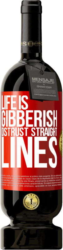 49,95 € | Red Wine Premium Edition MBS® Reserve Life is gibberish, distrust straight lines Red Label. Customizable label Reserve 12 Months Harvest 2014 Tempranillo
