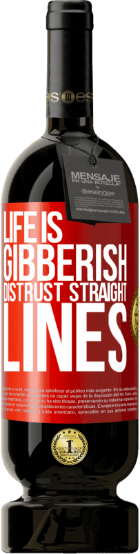 49,95 € | Red Wine Premium Edition MBS® Reserve Life is gibberish, distrust straight lines Red Label. Customizable label Reserve 12 Months Harvest 2015 Tempranillo