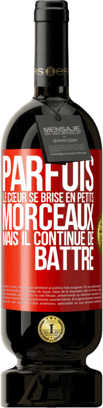 Envoi gratuit | Vin rouge Édition Premium MBS® Réserve Parfois, le cœur se brise en petits morceaux, mais il continue de battre Étiquette Rouge. Étiquette personnalisable Réserve 12 Mois Récolte 2014 Tempranillo