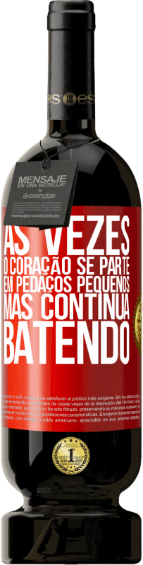 Envio grátis | Vinho tinto Edição Premium MBS® Reserva Às vezes, o coração se parte em pedaços pequenos, mas continua batendo Etiqueta Vermelha. Etiqueta personalizável Reserva 12 Meses Colheita 2014 Tempranillo