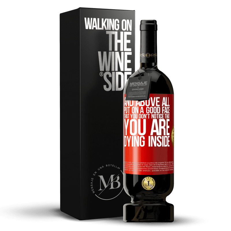 29,95 € Free Shipping | Red Wine Premium Edition MBS® Reserva And above all, put on a good face, that you don't notice that you are dying inside Red Label. Customizable label Reserva 12 Months Harvest 2014 Tempranillo