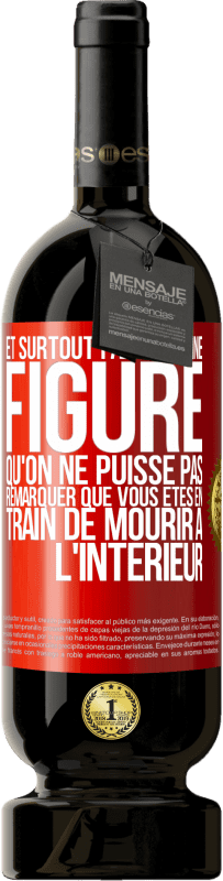 49,95 € Envoi gratuit | Vin rouge Édition Premium MBS® Réserve Et surtout faites bonne figure qu'on ne puisse pas remarquer que vous êtes en train de mourir à l'intérieur Étiquette Rouge. Étiquette personnalisable Réserve 12 Mois Récolte 2016 Tempranillo
