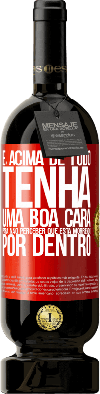 49,95 € Envio grátis | Vinho tinto Edição Premium MBS® Reserva E, acima de tudo, tenha uma boa cara, para não perceber que está morrendo por dentro Etiqueta Vermelha. Etiqueta personalizável Reserva 12 Meses Colheita 2016 Tempranillo