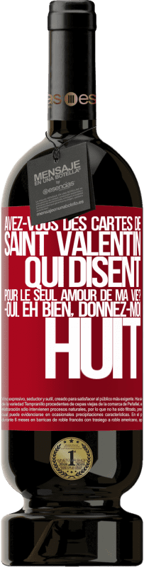 49,95 € | Vin rouge Édition Premium MBS® Réserve Avez-vous des cartes de Saint Valentin qui disent: Pour le seul amour de ma vie? -Oui. Eh bien, donnez-moi huit Étiquette Rouge. Étiquette personnalisable Réserve 12 Mois Récolte 2016 Tempranillo