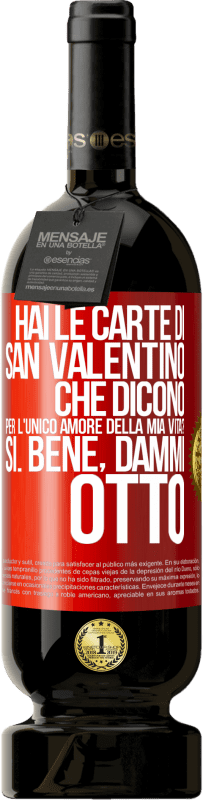49,95 € Spedizione Gratuita | Vino rosso Edizione Premium MBS® Riserva Hai le carte di San Valentino che dicono: Per l'unico amore della mia vita? - Sì. Bene, dammi otto Etichetta Rossa. Etichetta personalizzabile Riserva 12 Mesi Raccogliere 2016 Tempranillo