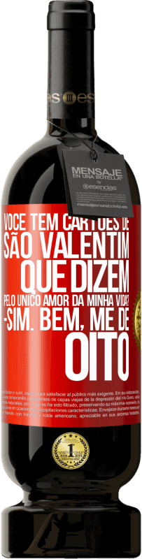 49,95 € Envio grátis | Vinho tinto Edição Premium MBS® Reserva Você tem cartões de São Valentim que dizem: Pelo único amor da minha vida? Sim. Bem, me dê oito Etiqueta Vermelha. Etiqueta personalizável Reserva 12 Meses Colheita 2016 Tempranillo