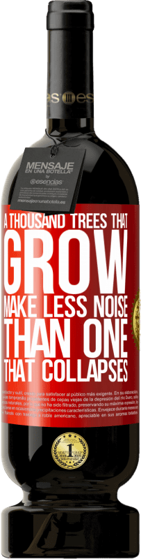 49,95 € Бесплатная доставка | Красное вино Premium Edition MBS® Бронировать Тысячи деревьев, которые растут, производят меньше шума, чем те, которые разрушаются Красная метка. Настраиваемая этикетка Бронировать 12 Месяцы Урожай 2014 Tempranillo