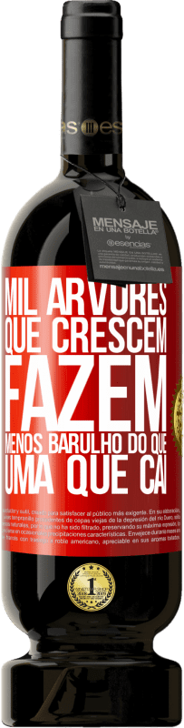 «Mil árvores que crescem fazem menos barulho do que uma que cai» Edição Premium MBS® Reserva