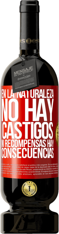 49,95 € Envío gratis | Vino Tinto Edición Premium MBS® Reserva En la naturaleza no hay castigos ni recompensas, hay consecuencias Etiqueta Roja. Etiqueta personalizable Reserva 12 Meses Cosecha 2016 Tempranillo