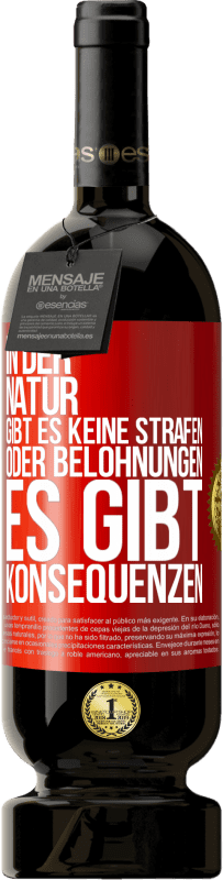 49,95 € Kostenloser Versand | Rotwein Premium Ausgabe MBS® Reserve In der Natur gibt es keine Strafen oder Belohnungen, es gibt Konsequenzen Rote Markierung. Anpassbares Etikett Reserve 12 Monate Ernte 2016 Tempranillo