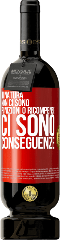 «In natura non ci sono punizioni o ricompense, ci sono conseguenze» Edizione Premium MBS® Riserva