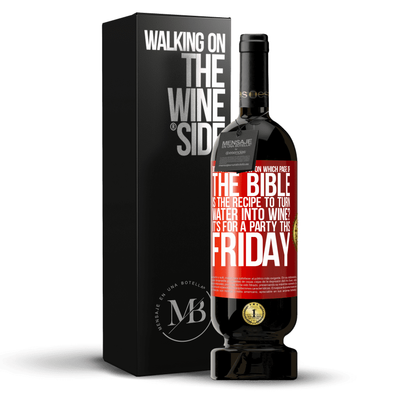 29,95 € Free Shipping | Red Wine Premium Edition MBS® Reserva Does anyone know on which page of the Bible is the recipe to turn water into wine? It's for a party this Friday Red Label. Customizable label Reserva 12 Months Harvest 2014 Tempranillo
