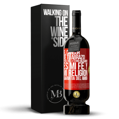 «El candor de tu abrazo, puro, fiel, eterno, halagador, es mi fe y mi religión, garantía del amor» Edición Premium MBS® Reserva