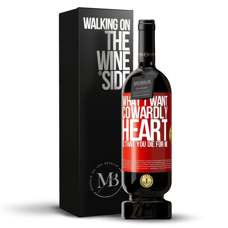 49,95 € Free Shipping | Red Wine Premium Edition MBS® Reserve What I want, cowardly heart, is that you die for me Red Label. Customizable label Reserve 12 Months Harvest 2014 Tempranillo