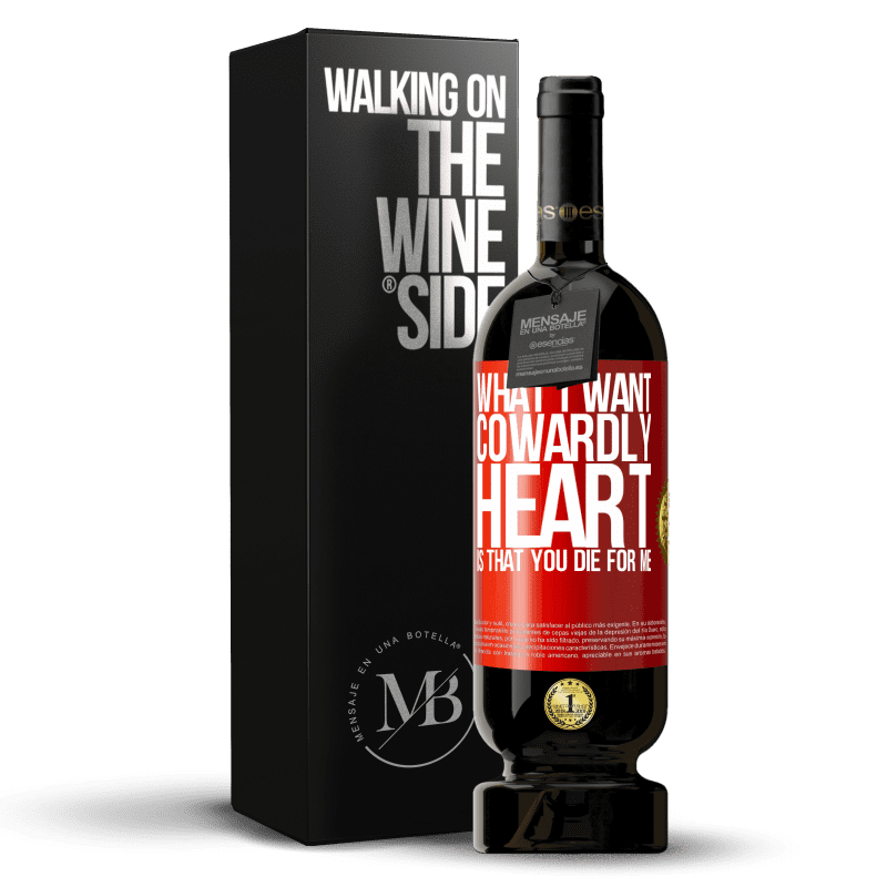 49,95 € Free Shipping | Red Wine Premium Edition MBS® Reserve What I want, cowardly heart, is that you die for me Red Label. Customizable label Reserve 12 Months Harvest 2016 Tempranillo
