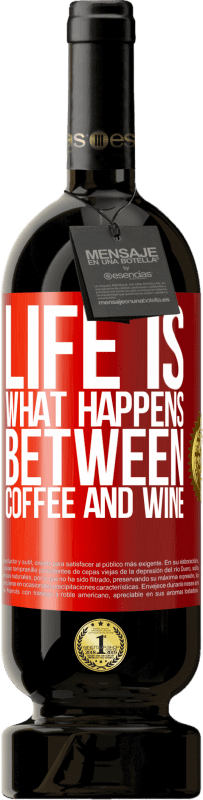 49,95 € | Red Wine Premium Edition MBS® Reserve Life is what happens between coffee and wine Red Label. Customizable label Reserve 12 Months Harvest 2015 Tempranillo