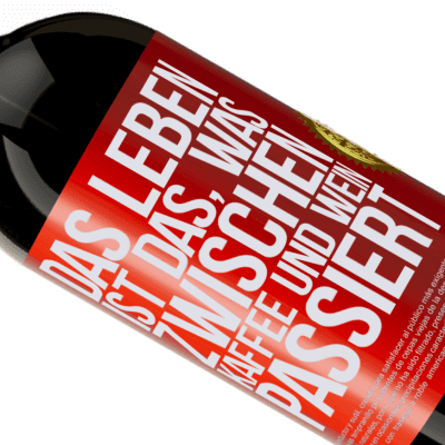 Einzigartige und Persönliche Ausdrücke. «Das Leben ist das, was zwischen Kaffee und Wein passiert» Premium Ausgabe MBS® Reserve